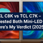 TCL C8K vs TCL C7K – I Tested Both Mini-LED TVs, Here’s My Verdict (2025)