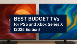 Best Budget TVs for PS5 and Xbox Series X (2025 Edition)