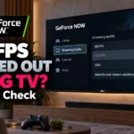 GeForce NOW 120 FPS Greyed Out on LG TV? What to Check