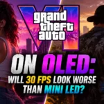 GTA 6 on OLED: Will 30 FPS Look Worse Than Mini LED?